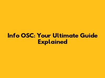 Info OSC: Your Ultimate Guide Explained