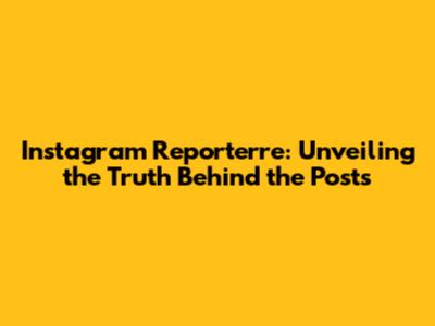 Instagram Reporterre: Unveiling the Truth Behind the Posts