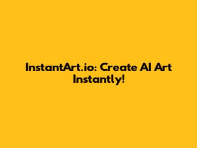 InstantArt.io: Create AI Art Instantly!