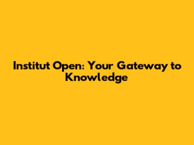 Institut Open: Your Gateway to Knowledge