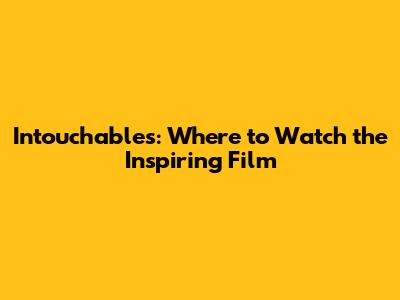 Intouchables: Where to Watch the Inspiring Film