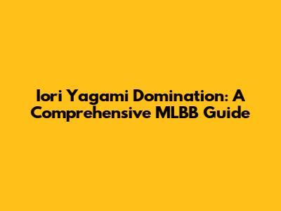 Iori Yagami Domination: A Comprehensive MLBB Guide