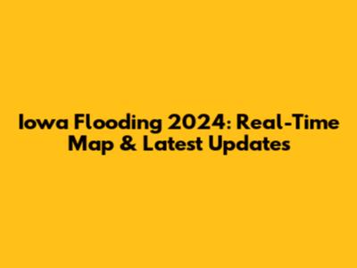 Iowa Flooding 2024: Real-Time Map & Latest Updates