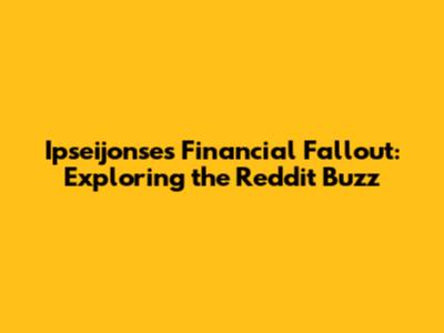 Ipseijonse's Financial Fallout: Exploring the Reddit Buzz