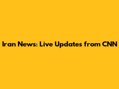 Iran News: Live Updates from CNN