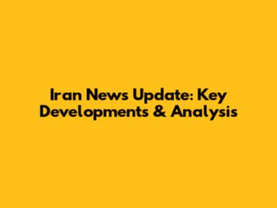 Iran News Update: Key Developments & Analysis
