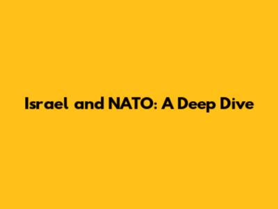 Israel and NATO: A Deep Dive
