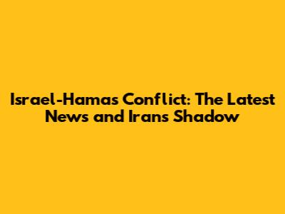 Israel-Hamas Conflict: The Latest News and Iran's Shadow
