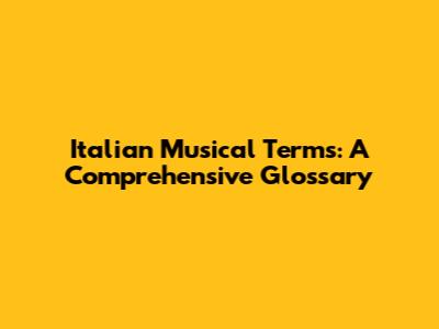 Italian Musical Terms: A Comprehensive Glossary