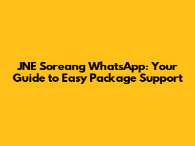 JNE Soreang WhatsApp: Your Guide to Easy Package Support