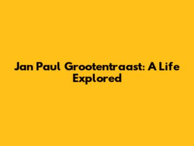 Jan Paul Grootentraast: A Life Explored