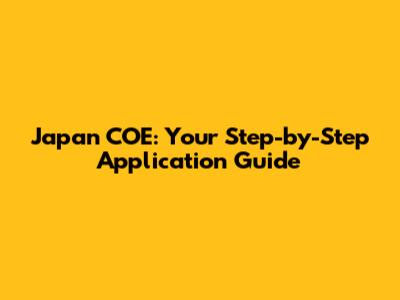 Japan COE: Your Step-by-Step Application Guide