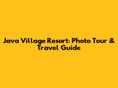 Java Village Resort: Photo Tour & Travel Guide