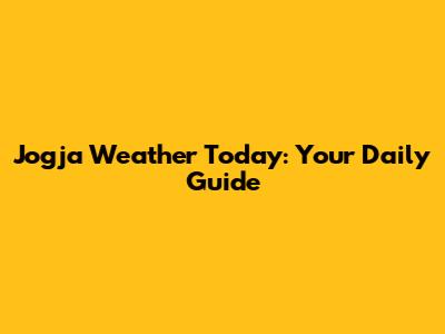 Jogja Weather Today: Your Daily Guide