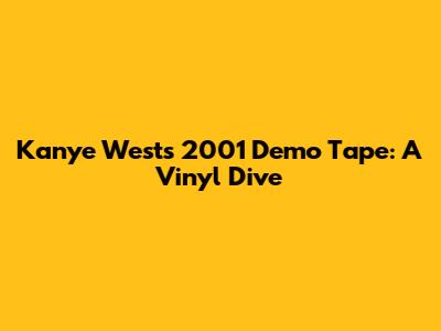 Kanye West's 2001 Demo Tape: A Vinyl Dive