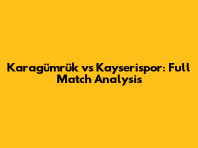 Karagümrük vs Kayserispor: Full Match Analysis