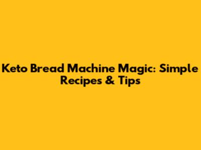 Keto Bread Machine Magic: Simple Recipes & Tips