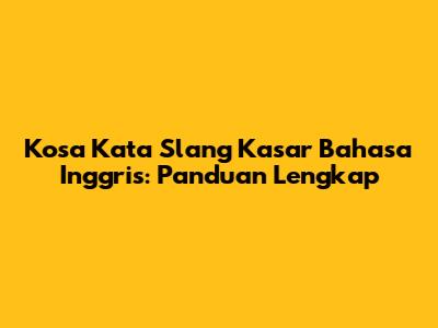 Kosa Kata Slang Kasar Bahasa Inggris: Panduan Lengkap