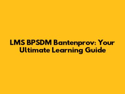 LMS BPSDM Bantenprov: Your Ultimate Learning Guide