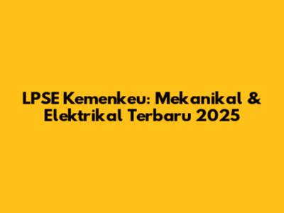 LPSE Kemenkeu: Mekanikal & Elektrikal Terbaru 2025