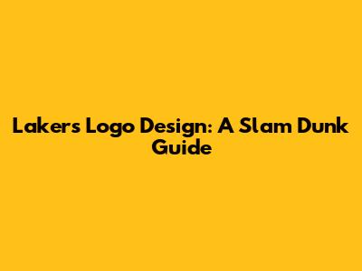Lakers Logo Design: A Slam Dunk Guide