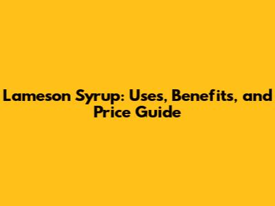 Lameson Syrup: Uses, Benefits, and Price Guide