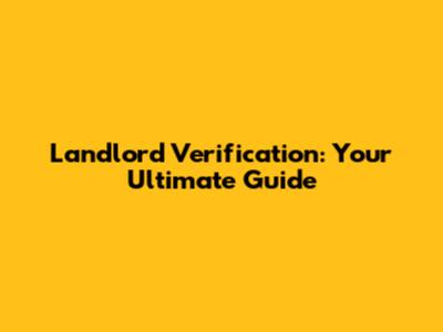 Landlord Verification: Your Ultimate Guide