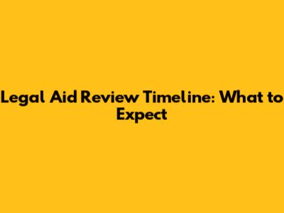 Legal Aid Review Timeline: What to Expect