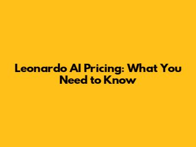 Leonardo AI Pricing: What You Need to Know
