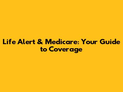 Life Alert & Medicare: Your Guide to Coverage