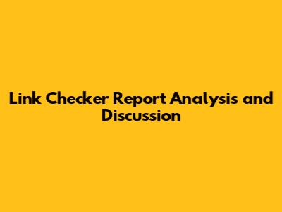 Link Checker Report Analysis and Discussion