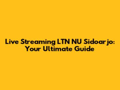 Live Streaming LTN NU Sidoarjo: Your Ultimate Guide