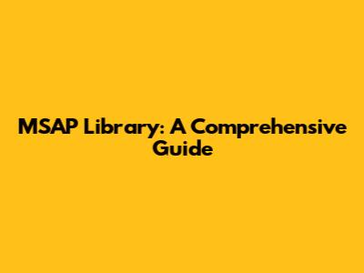 MSAP Library: A Comprehensive Guide