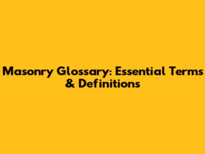 Masonry Glossary: Essential Terms & Definitions
