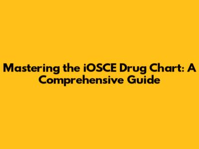 Mastering the iOSCE Drug Chart: A Comprehensive Guide