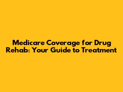 Medicare Coverage for Drug Rehab: Your Guide to Treatment