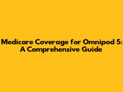 Medicare Coverage for Omnipod 5: A Comprehensive Guide