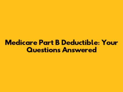 Medicare Part B Deductible: Your Questions Answered