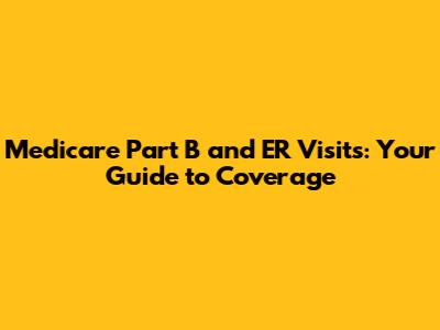 Medicare Part B and ER Visits: Your Guide to Coverage