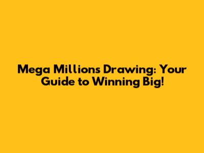Mega Millions Drawing: Your Guide to Winning Big!