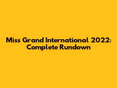 Miss Grand International 2022: Complete Rundown