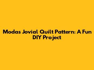 Moda's Jovial Quilt Pattern: A Fun DIY Project