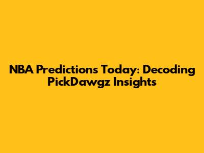 NBA Predictions Today: Decoding PickDawgz Insights