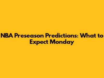 NBA Preseason Predictions: What to Expect Monday