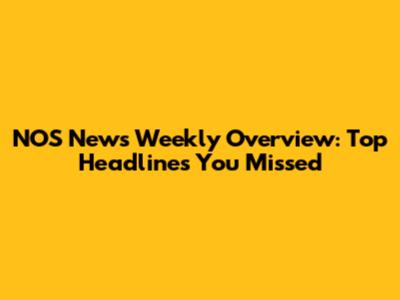 NOS News Weekly Overview: Top Headlines You Missed