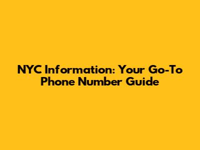 NYC Information: Your Go-To Phone Number Guide