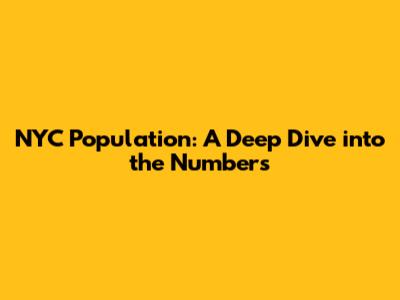 NYC Population: A Deep Dive into the Numbers