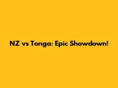 NZ vs Tonga: Epic Showdown!