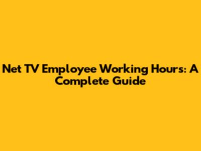 Net TV Employee Working Hours: A Complete Guide