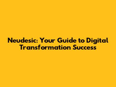 Neudesic: Your Guide to Digital Transformation Success